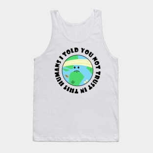 I told you not trust in this humans Tank Top